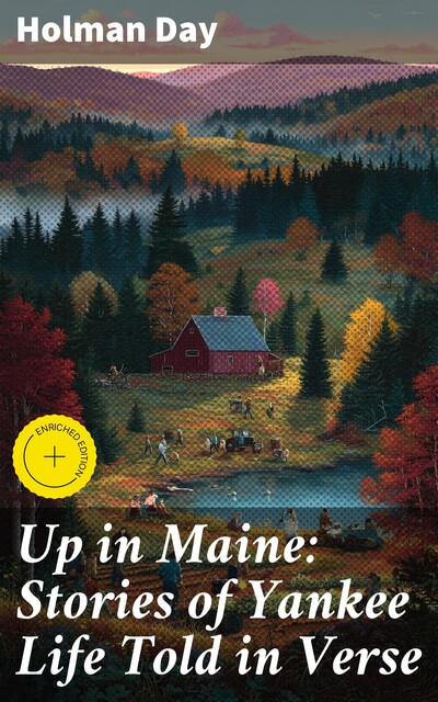 Up in Maine: Stories of Yankee Life Told in Verse, Holman Day
