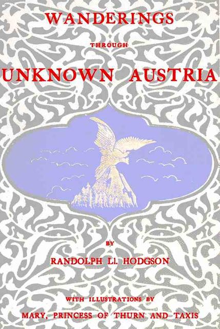 Wanderings through unknown Austria, Randolph Llewellyn Hodgson