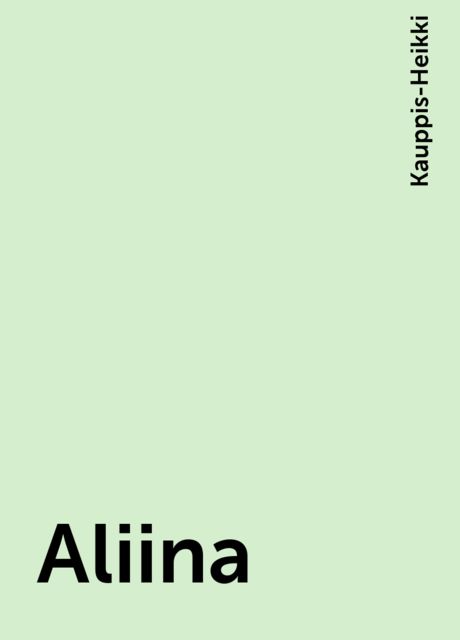 Aliina, Kauppis-Heikki