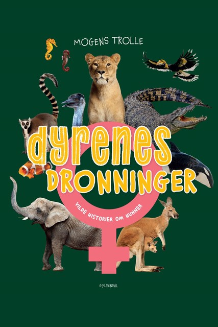 Dyrenes dronninger – vilde historier om hunner, Mogens Trolle