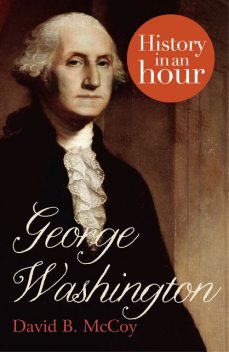 George Washington: History in an Hour, David McCoy