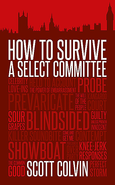 How to Survive a Select Committee, Scott Colvin