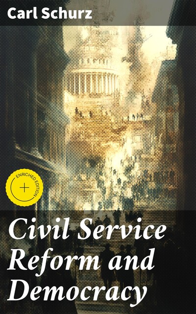 Civil Service Reform and Democracy, Carl Schurz