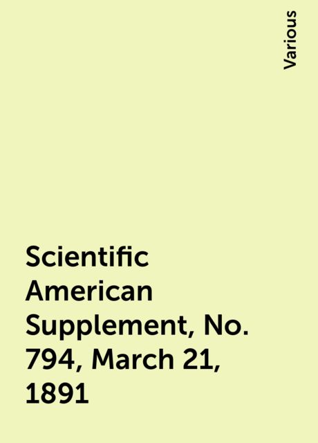 Scientific American Supplement, No. 794, March 21, 1891, Various