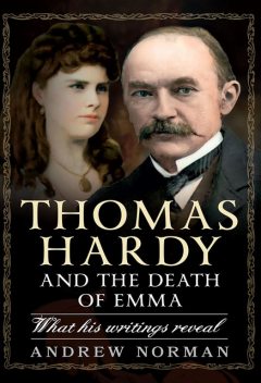 Thomas Hardy and the Death of Emma, Andrew Norman