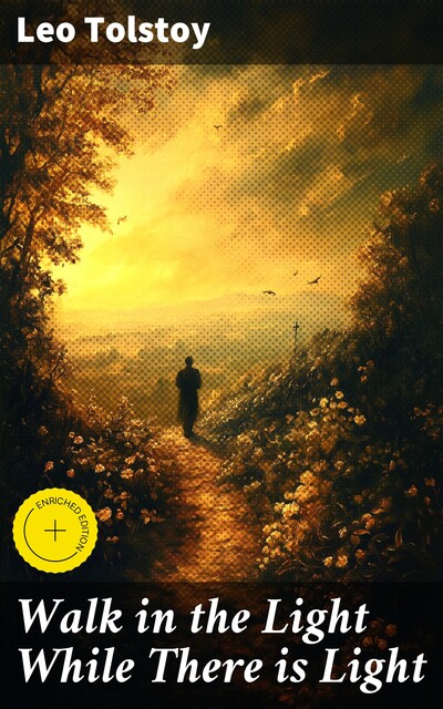 Walk in the Light While There is Light, Leo Tolstoy