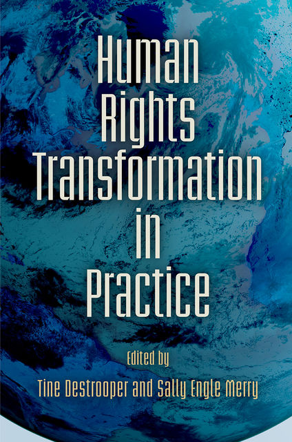 Human Rights Transformation in Practice, Sally Engle Merry, Tine Destrooper