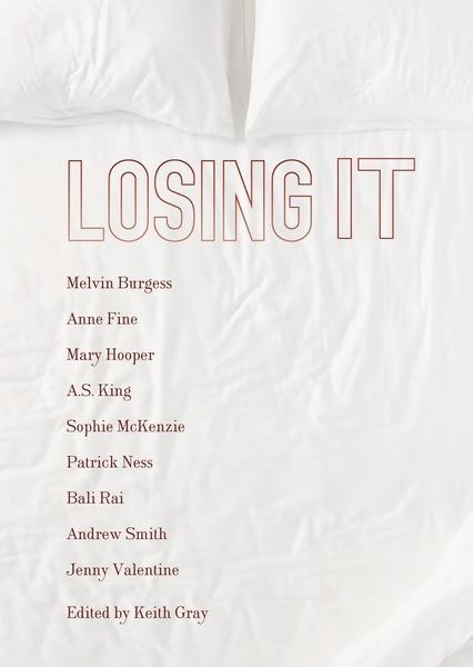 Losing It, A.S.King, Patrick Ness, Andrew Smith, Bali Rai, Anne Fine, Jenny Valentine, Melvin Burgess, Sophie McKenzie