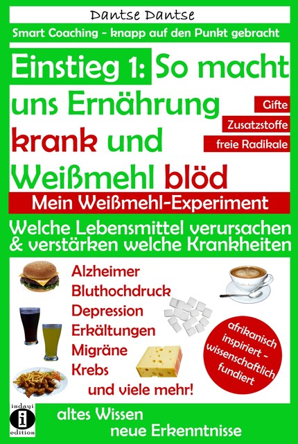 Einstieg 1: So macht Ernährung uns krank und Weißmehl blöd: Welche Lebensmittel verursachen und verstärken welche Krankheiten, Dantse Dantse