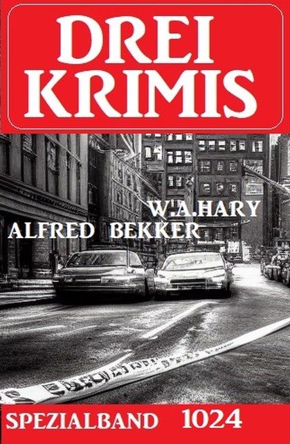Drei Krimis Spezialband 1024, Alfred Bekker, W.A. Hary