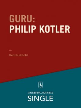 Guru: Philip Kotler – ham, alle kender, Henrik Ørholst
