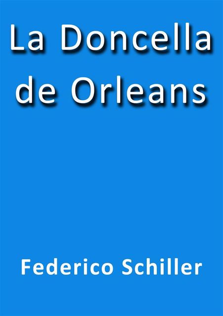 La doncella de Orleans, Friedrich Schiller