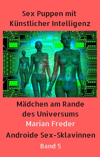 Sex Puppen mit Künstlicher Intelligenz Buch 5, Marian Freder