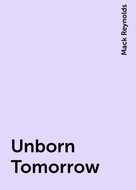 Unborn Tomorrow, Mack Reynolds