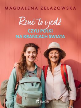 Rzuć to i jedź, czyli Polki na krańcach świata, Magdalena Żelazowska
