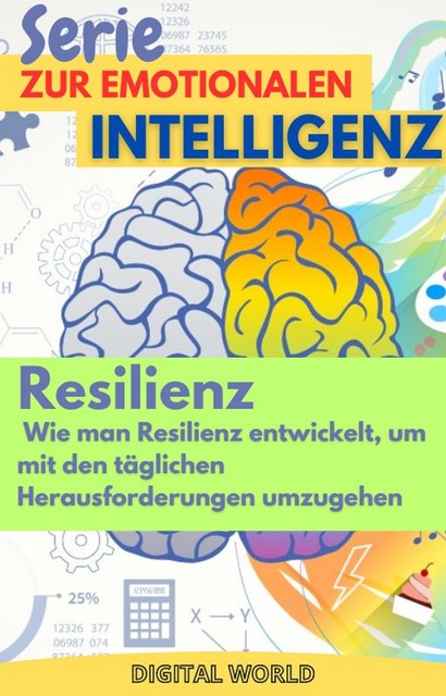 Resilienz – Wie man Resilienz entwickelt, um mit den täglichen Herausforderungen umzugehen, Digital World