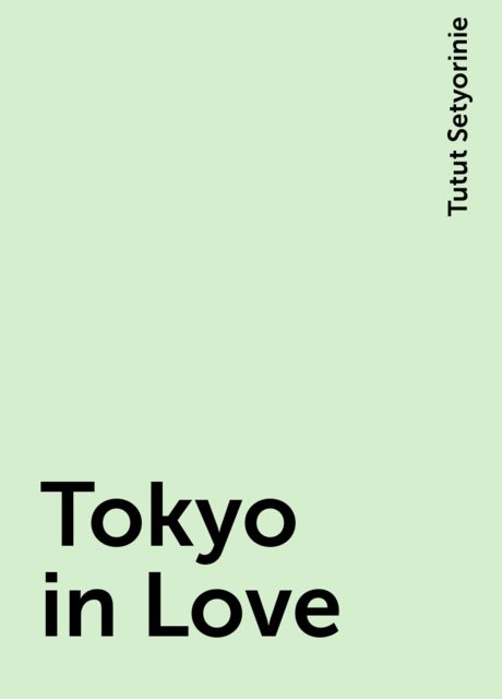 Tokyo in Love, Tutut Setyorinie