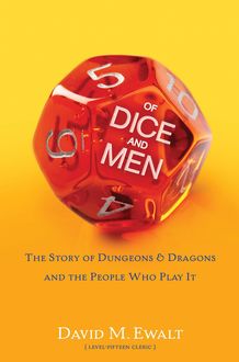 Of Dice and Men: The Story of Dungeons & Dragons and The People Who, Ewalt David