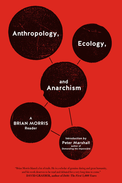 Anthropology, Ecology, and Anarchism, Brian Morris