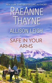 Safe in Your Arms, RaeAnne Thayne, Allison Leigh