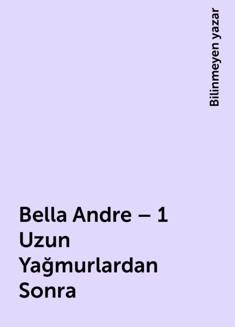 Bella Andre – 1 Uzun Yağmurlardan Sonra, Bilinmeyen yazar