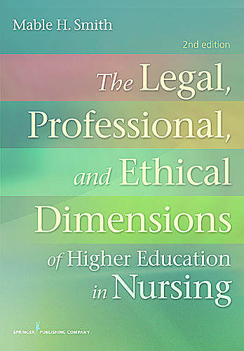 The Legal, Professional, and Ethical Dimensions of Education in Nursing, BSN, MN, JD, Mable H. Smith