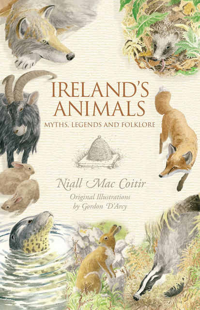 Ireland's Animals: Myths, Legends & Folklore, Niall Mac Coitir, Gordon D’Arcy