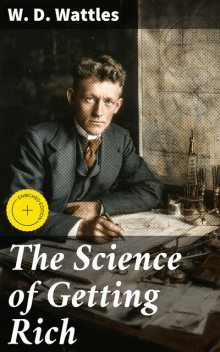 The Science of Getting Rich, W.D. Wattles