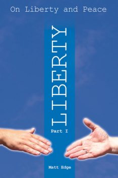 On Liberty and Peace – Part 1: Liberty, Matt Edge