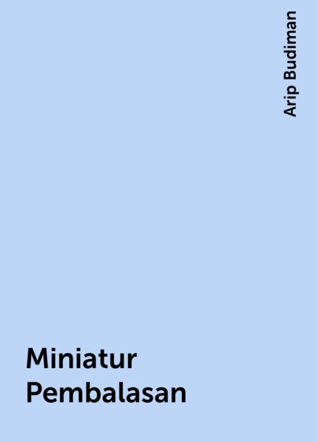Miniatur Pembalasan, Arip Budiman