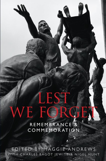 Lest We Forget, Nigel Hunt, Maggie Andrews, Charles Bagot Jewitt