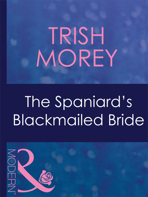 The Spaniard's Blackmailed Bride, Trish Morey