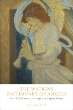 The Watkins Dictionary of Angels: Over 2,000 Entries on Angels and Angelic Beings, Julia Cresswell Author