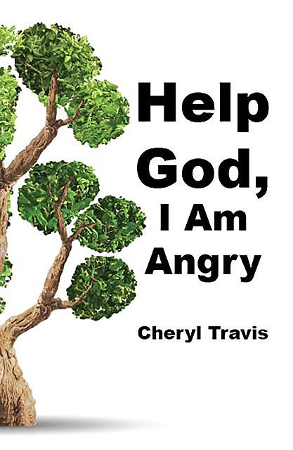 Help God, I Am Angry, Cheryl Travis