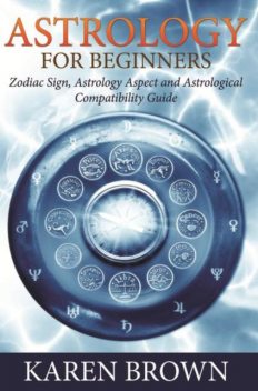 Astrology For Beginners, Karen Brown