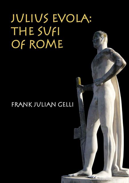 Julius Evola: The Sufi of Rome, Frank Gelli
