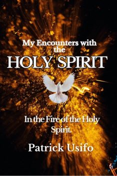 My Encounters with the Holy Spirit, Patrick Usifo