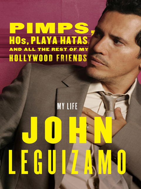 Pimps, Hos, Playa Hatas, and All the Rest of My Hollywood Friends, John Leguizamo