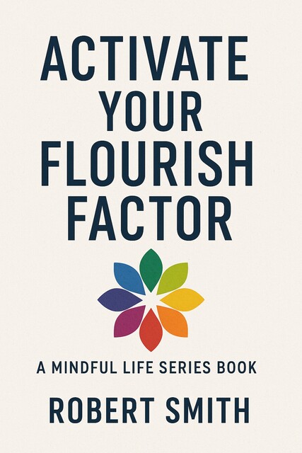 Activate Your Flourish Factor, Robert Smith