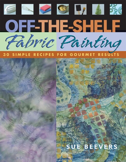 Off-the-Shelf Fabric Painting, Sue Beevers