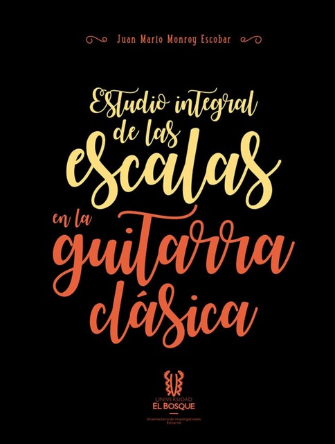 Estudio integral de las escalas en la guitarra clásica, Juan Mario Monroy Escobar