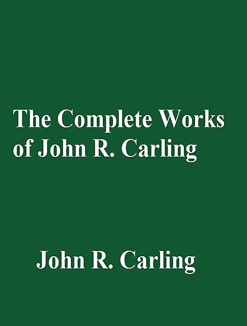 The Complete Works of John R. Carling, John R. Carling