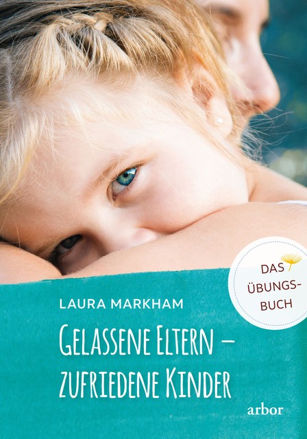 Gelassene Eltern – zufriedene Kinder, Laura Markham