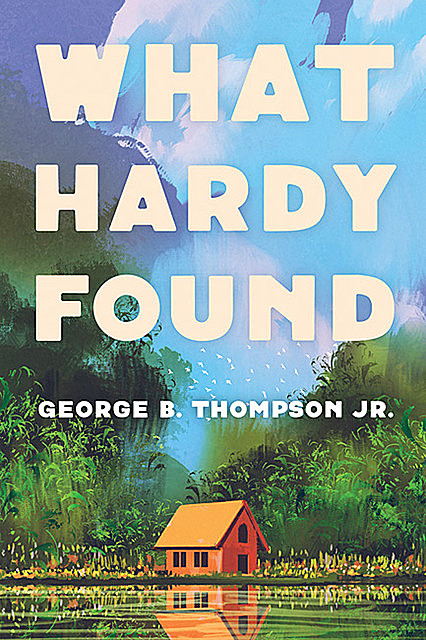 What Hardy Found, George Thompson