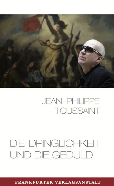 Die Dringlichkeit und die Geduld, Jean-Philippe Toussaint