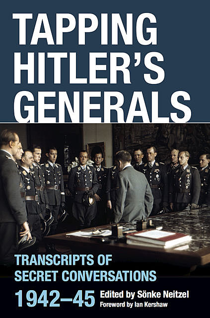 Tapping Hitler's Generals, Sonke Neitzel