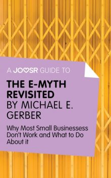 A Joosr Guide to The E-Myth Revisited by Michael E. Gerber, Joosr