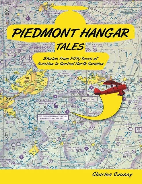 Piedmont Hangar Tales: Stories from Fifty Years of Aviation In Central North Carolina, Charles Causey