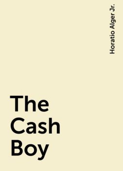 The Cash Boy, Horatio Alger Jr.