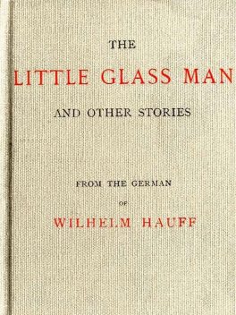 The Little Glass Man, and Other Stories, Wilhelm Hauff